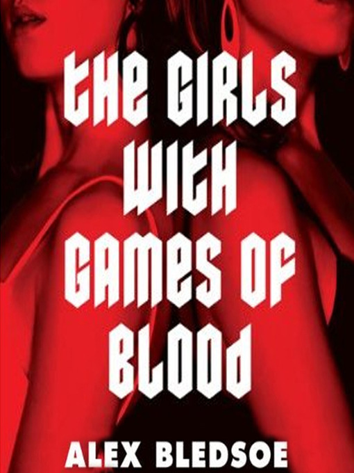 Title details for The Girls with Games of Blood by Alex Bledsoe - Wait list